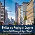 Sunday Night Theology - Politics & praying for Croydon
